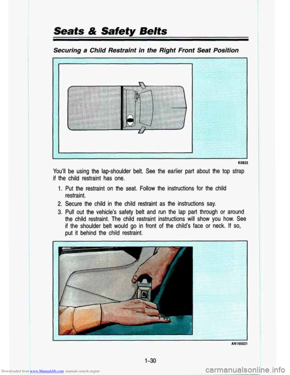 CHEVROLET S10 1993 2.G Service Manual Downloaded from www.Manualslib.com manuals search engine Seats & Safety Belts
Securing a Child Restraint in the Right Front Seat Position
KO833
You’ll be using the lap-shoulder belt CHEVROLET S10 1993 2.G Service Manual Downloaded from www.Manualslib.com manuals search engine Seats & Safety Belts
Securing a Child Restraint in the Right Front Seat Position
KO833
You’ll be using the lap-shoulder belt