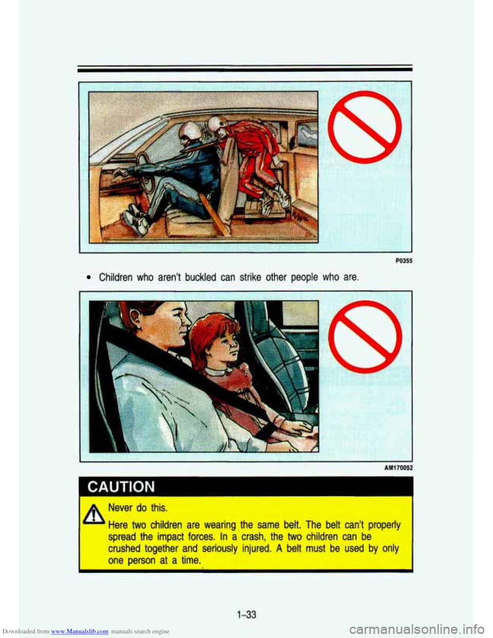 CHEVROLET S10 1993 2.G Service Manual Downloaded from www.Manualslib.com manuals search engine PO355
Children who aren’t buckled can strike other people who are.
I
I
AM170052
Never do this.
A Here two children are wearing CHEVROLET S10 1993 2.G Service Manual Downloaded from www.Manualslib.com manuals search engine PO355
Children who aren’t buckled can strike other people who are.
I
I
AM170052
Never do this.
A Here two children are wearing