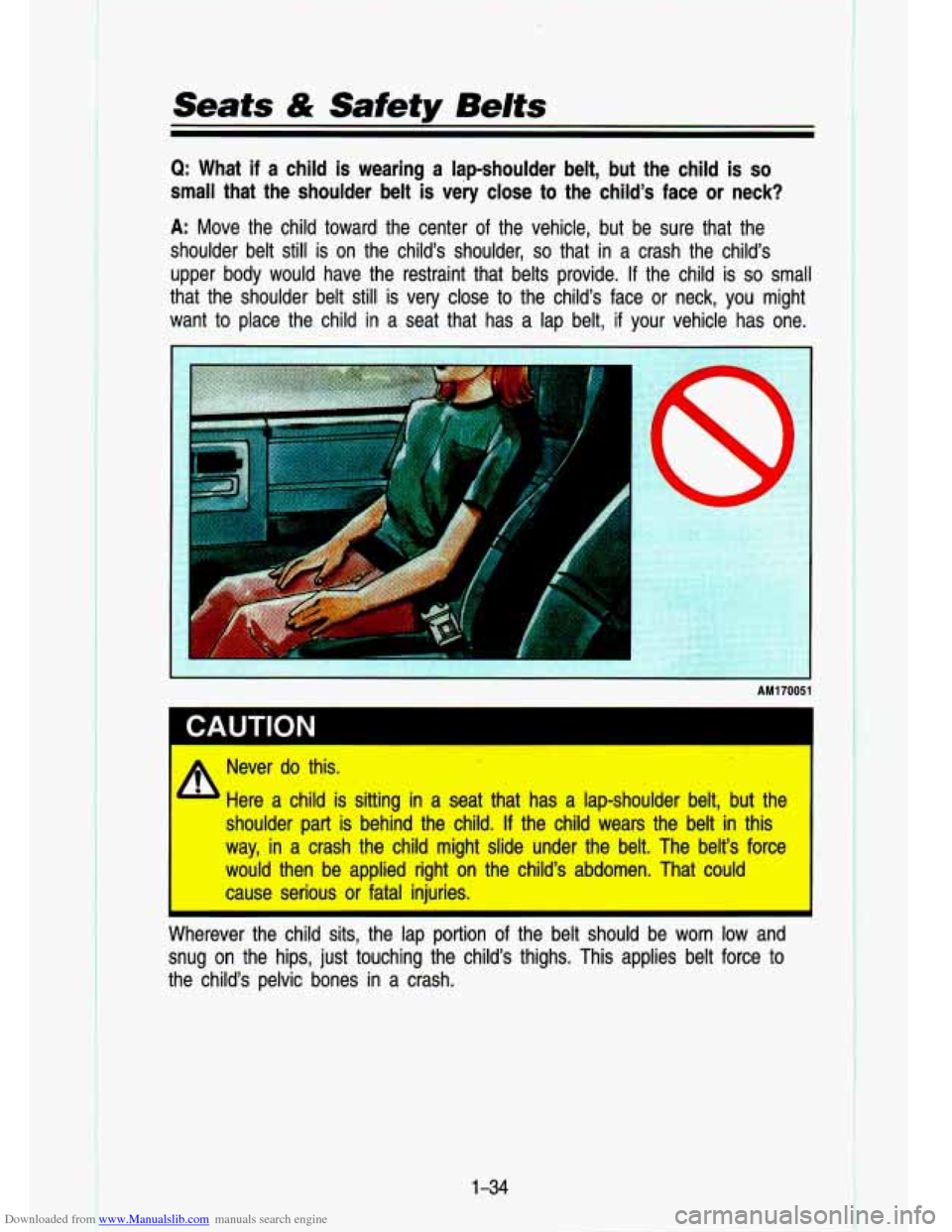 CHEVROLET S10 1993 2.G Service Manual Downloaded from www.Manualslib.com manuals search engine f
.-
Seats & Safety Belts
Q: What if a child is wearing a lap-shoulder belt, but the child is so
small that the shoulder belt CHEVROLET S10 1993 2.G Service Manual Downloaded from www.Manualslib.com manuals search engine f
.-
Seats & Safety Belts
Q: What if a child is wearing a lap-shoulder belt, but the child is so
small that the shoulder belt
