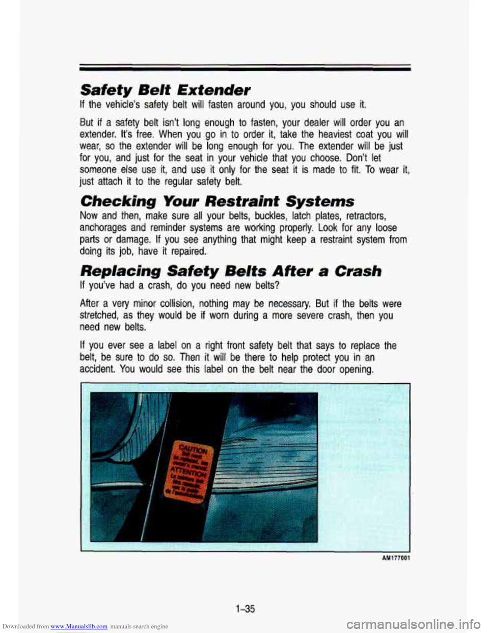 CHEVROLET S10 1993 2.G Service Manual Downloaded from www.Manualslib.com manuals search engine Safety Belt Extender
If the vehicle’s safety belt will fasten around you, you should\
use it.
But if a safety belt isn’t CHEVROLET S10 1993 2.G Service Manual Downloaded from www.Manualslib.com manuals search engine Safety Belt Extender
If the vehicle’s safety belt will fasten around you, you should\
use it.
But if a safety belt isn’t
