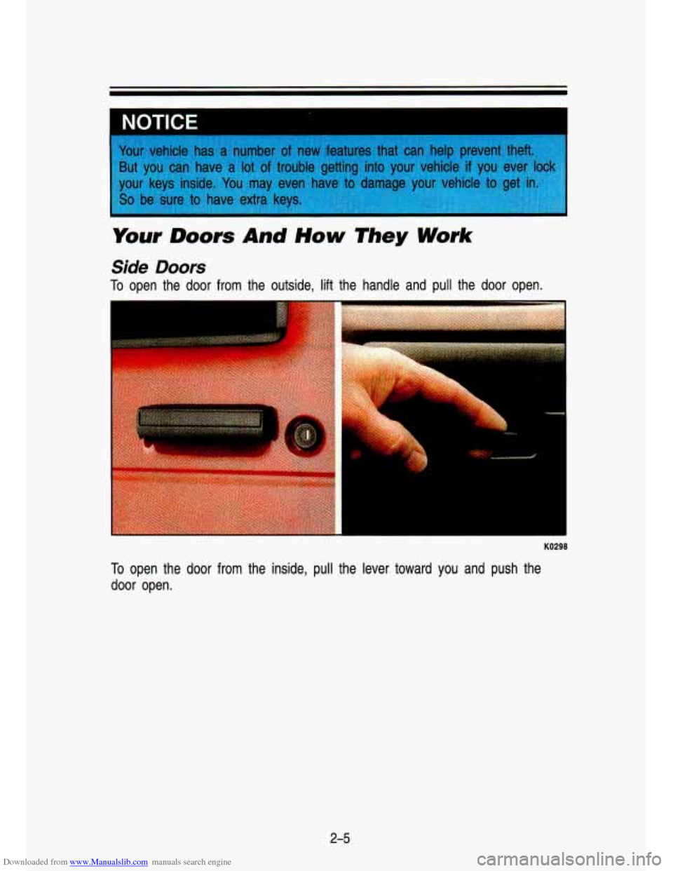 CHEVROLET S10 1993 2.G Workshop Manual Downloaded from www.Manualslib.com manuals search engine Your Doors And How They Work
Side Doors
To open the door from the outside, lift the handle and pull the door open.
. . ._ .... CHEVROLET S10 1993 2.G Workshop Manual Downloaded from www.Manualslib.com manuals search engine Your Doors And How They Work
Side Doors
To open the door from the outside, lift the handle and pull the door open.
. . ._ ....