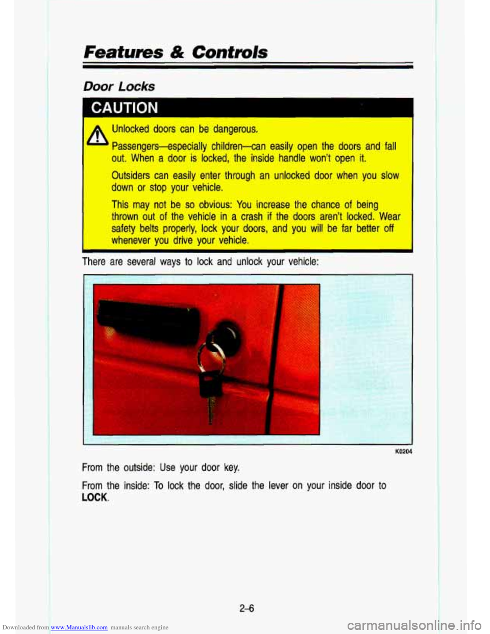 CHEVROLET S10 1993 2.G Workshop Manual Downloaded from www.Manualslib.com manuals search engine f .. :. . I. .
. .. .-
. . .. ., -. .
Features & Controls
Door Locks
1 A Unlocked doors can be dangerous.
Passengers-especially chi CHEVROLET S10 1993 2.G Workshop Manual Downloaded from www.Manualslib.com manuals search engine f .. :. . I. .
. .. .-
. . .. ., -. .
Features & Controls
Door Locks
1 A Unlocked doors can be dangerous.
Passengers-especially chi