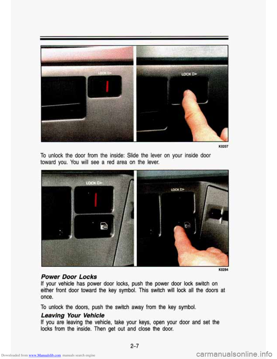 CHEVROLET S10 1993 2.G Workshop Manual Downloaded from www.Manualslib.com manuals search engine I
KO207
To unlock the door from the inside: Slide the lever on your insi\
de door
toward you. You will see a red area on CHEVROLET S10 1993 2.G Workshop Manual Downloaded from www.Manualslib.com manuals search engine I
KO207
To unlock the door from the inside: Slide the lever on your insi\
de door
toward you. You will see a red area on