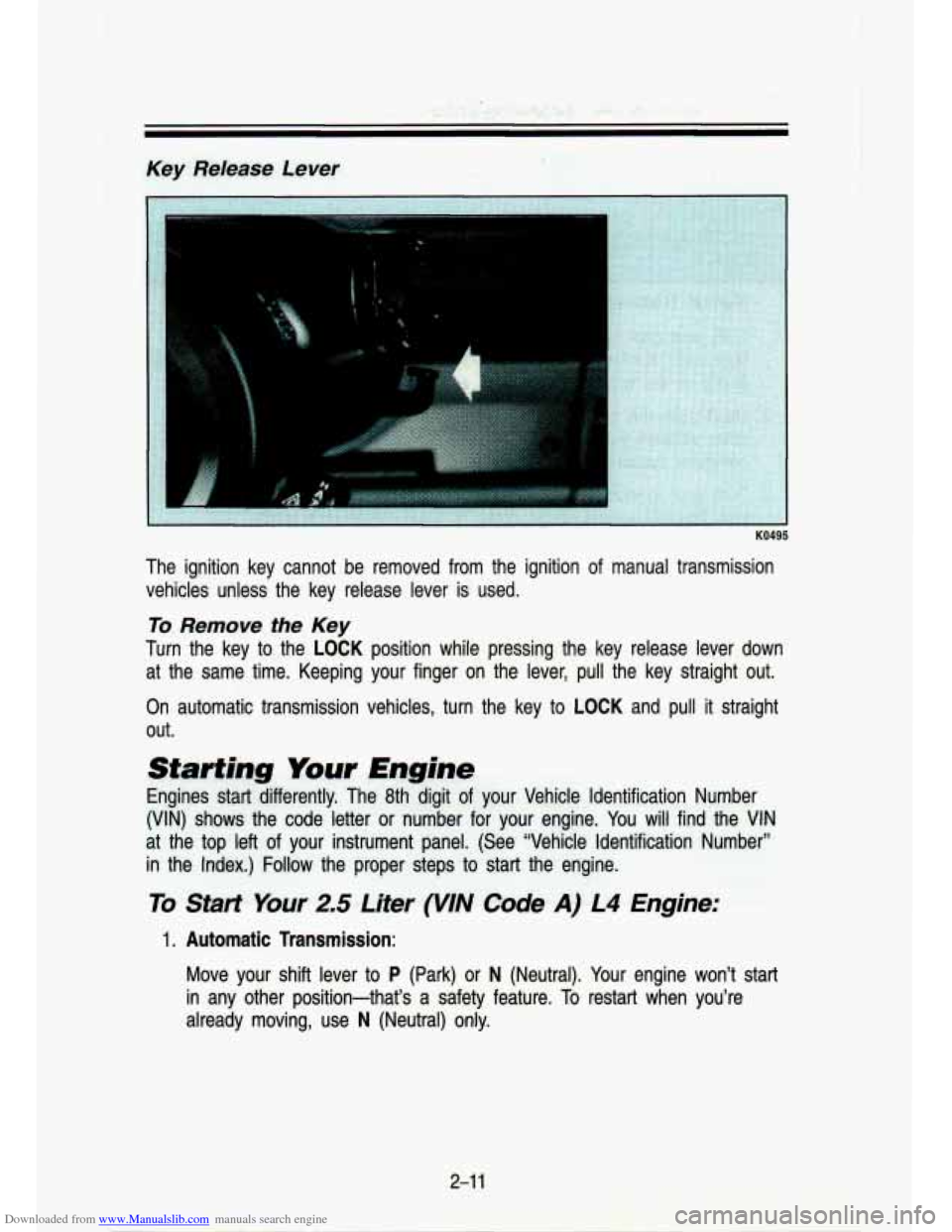 CHEVROLET S10 1993 2.G Repair Manual Downloaded from www.Manualslib.com manuals search engine Key Release Lever
The ignition key cannot be removed from the ignition of manual transmission
vehicles unless the key release CHEVROLET S10 1993 2.G Repair Manual Downloaded from www.Manualslib.com manuals search engine Key Release Lever
The ignition key cannot be removed from the ignition of manual transmission
vehicles unless the key release