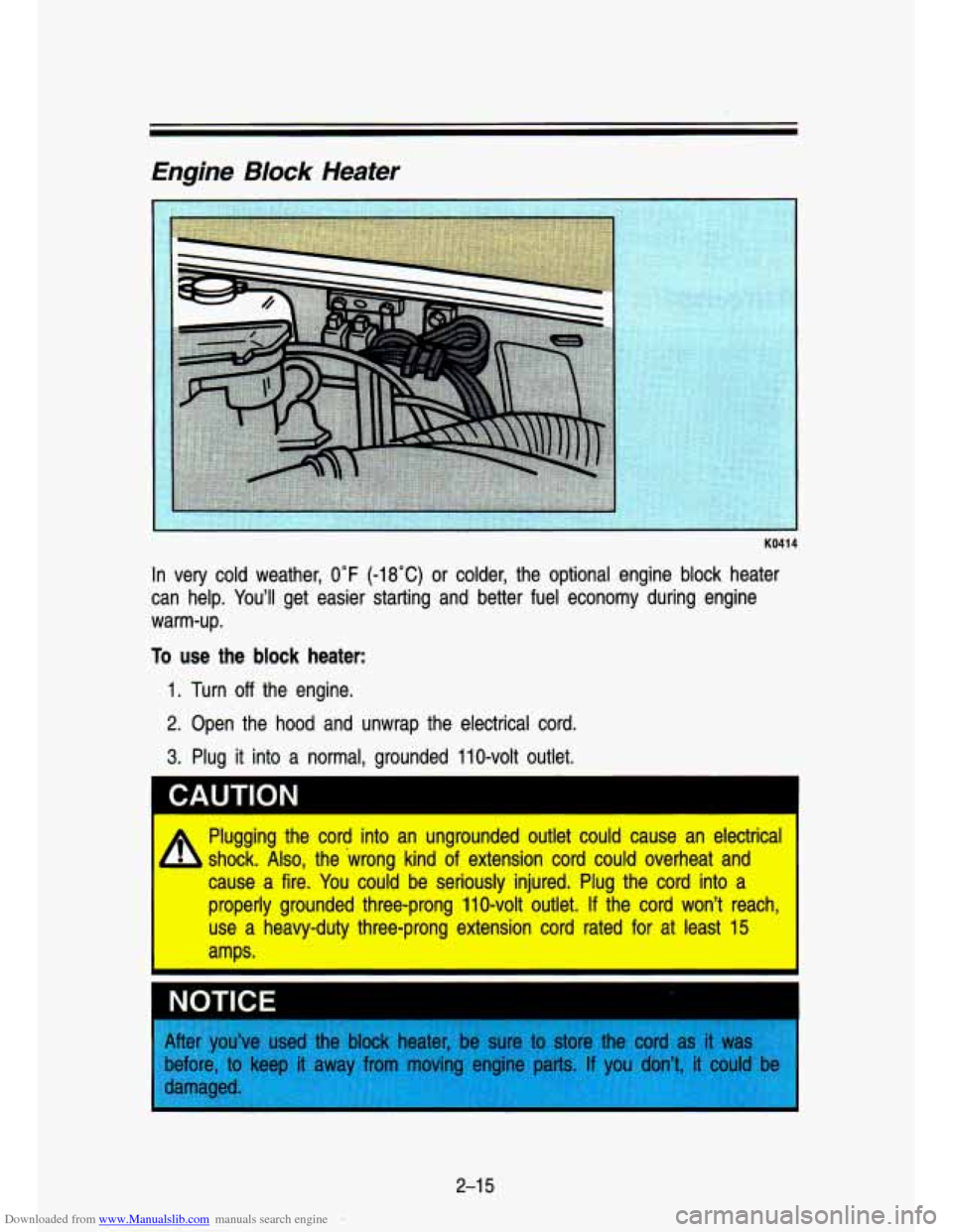 CHEVROLET S10 1993 2.G Repair Manual Downloaded from www.Manualslib.com manuals search engine Engine Block Heater
KO41 4
In very cold weather, 0°F (-18°C) or colder, the optional engine block heater
can help. You’ll g CHEVROLET S10 1993 2.G Repair Manual Downloaded from www.Manualslib.com manuals search engine Engine Block Heater
KO41 4
In very cold weather, 0°F (-18°C) or colder, the optional engine block heater
can help. You’ll g
