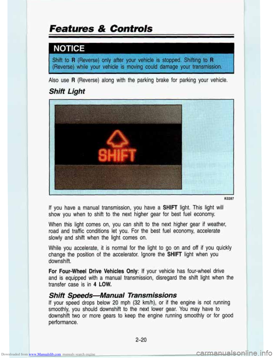 CHEVROLET S10 1993 2.G Owners Manual Downloaded from www.Manualslib.com manuals search engine Featurns & Controls 
I 
If you  have  a  manual  transmission,  you  have  a SHIFT light. This light  will 
show  you  when 
to shift to the  n