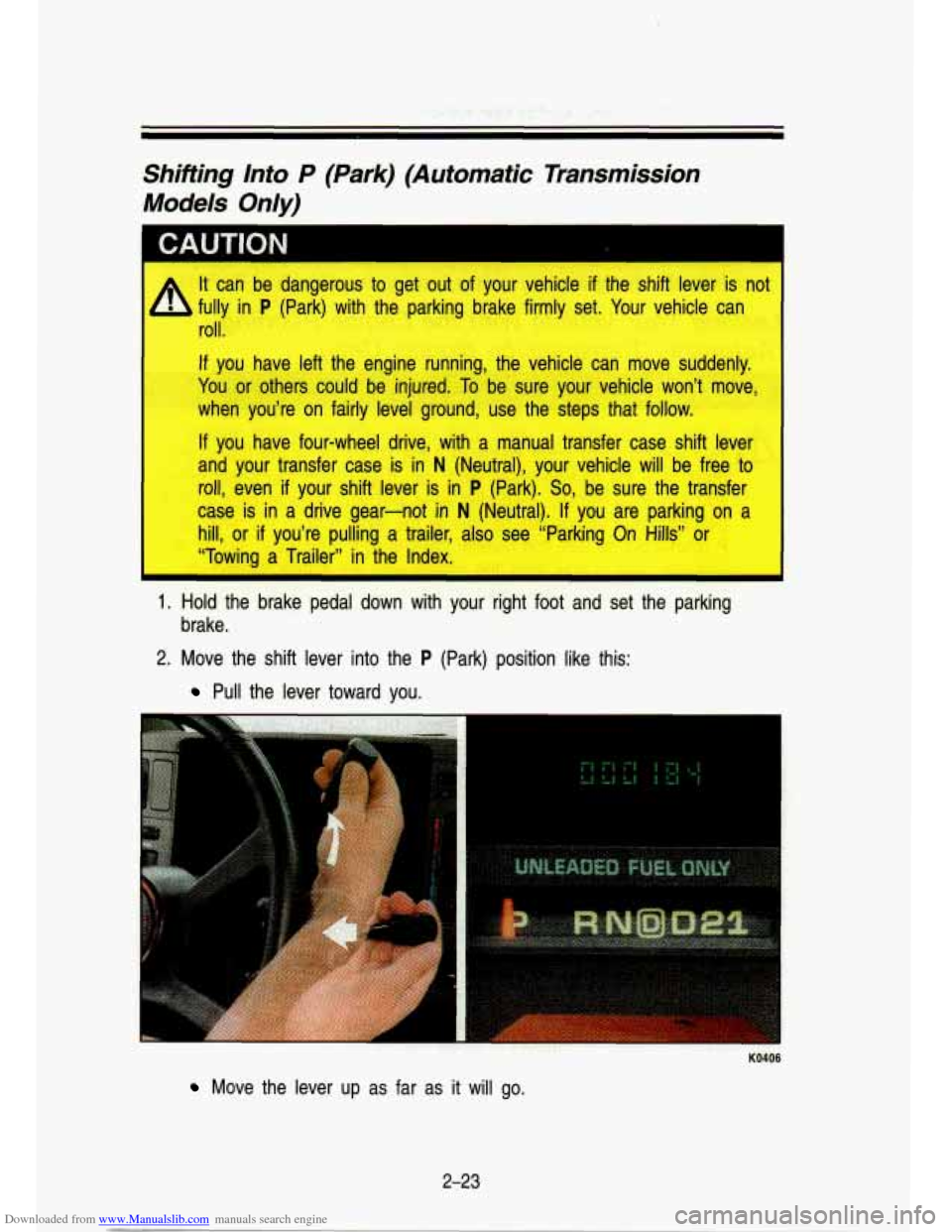 CHEVROLET S10 1993 2.G Owners Manual Downloaded from www.Manualslib.com manuals search engine Shifting Into P (Park) .(Automatic Transmission
Models Only)
fi A.UTION I.
It can be dangerous to get out of your vehicle if t CHEVROLET S10 1993 2.G Owners Manual Downloaded from www.Manualslib.com manuals search engine Shifting Into P (Park) .(Automatic Transmission
Models Only)
fi A.UTION I.
It can be dangerous to get out of your vehicle if t