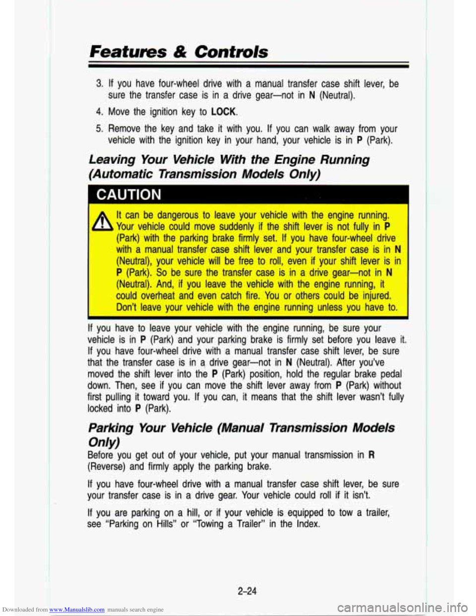 CHEVROLET S10 1993 2.G Owners Manual Downloaded from www.Manualslib.com manuals search engine Features & Contmls 
3. If  you  have  four-wheel  drive  with  a  manual  transfer  case  shift\
  lever,  be 
4.  Move  the  ignition  key  to