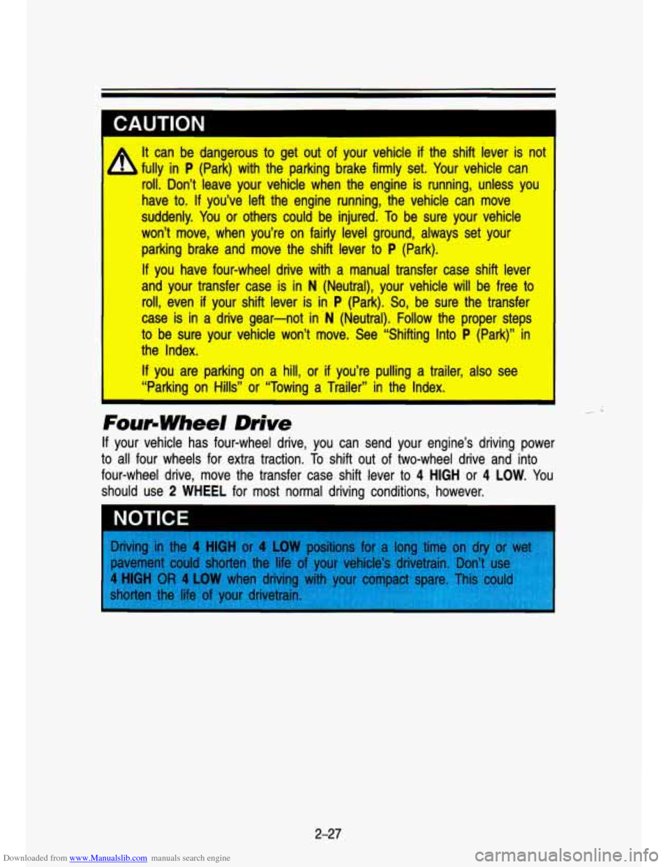 CHEVROLET S10 1993 2.G Owners Manual Downloaded from www.Manualslib.com manuals search engine It can be dangerous to get out of your vehicle if the shift llever is not I
fully in P (Park) with the parking brake firmly set. CHEVROLET S10 1993 2.G Owners Manual Downloaded from www.Manualslib.com manuals search engine It can be dangerous to get out of your vehicle if the shift llever is not I
fully in P (Park) with the parking brake firmly set.