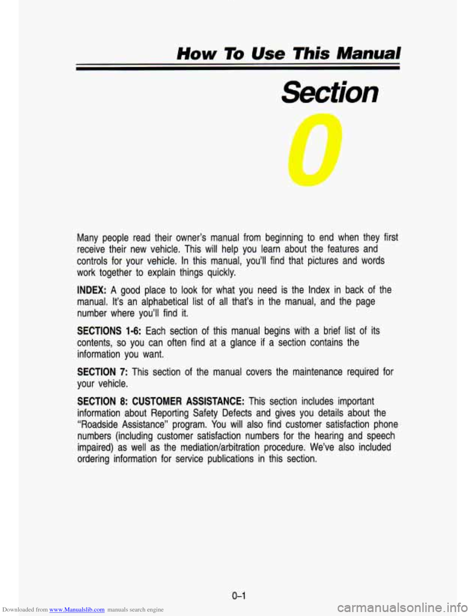 CHEVROLET S10 1993 2.G Owners Manual Downloaded from www.Manualslib.com manuals search engine How To Use This Manual
Many people read their owner’s manual from beginning to end when they first
receive their new vehicle. CHEVROLET S10 1993 2.G Owners Manual Downloaded from www.Manualslib.com manuals search engine How To Use This Manual
Many people read their owner’s manual from beginning to end when they first
receive their new vehicle.