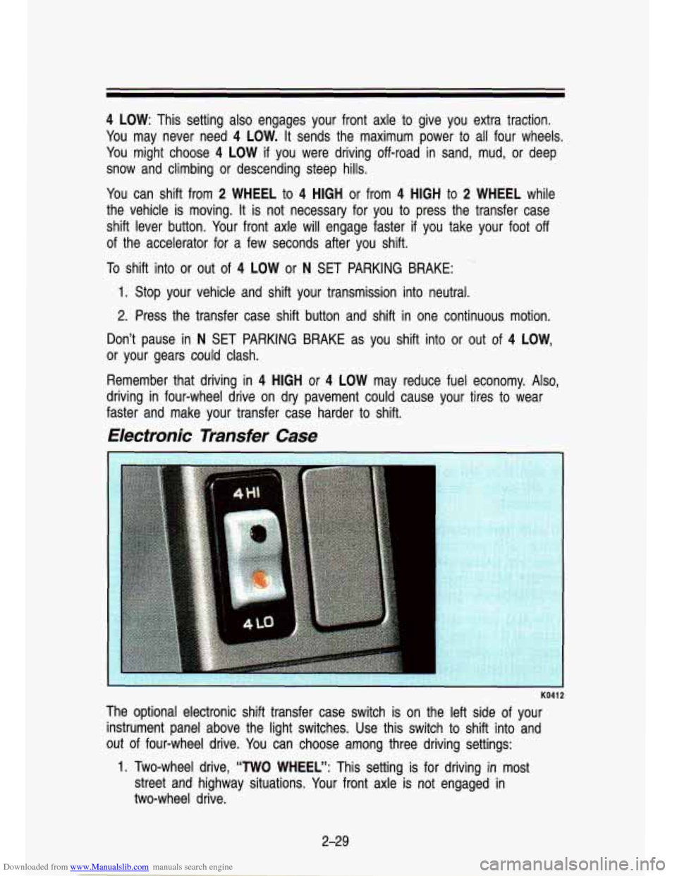 CHEVROLET S10 1993 2.G Owners Manual Downloaded from www.Manualslib.com manuals search engine 4 LOW: This setting also engages your front axle to give you extra traction.
You may never need
4 LOW. It sends the maximum pow CHEVROLET S10 1993 2.G Owners Manual Downloaded from www.Manualslib.com manuals search engine 4 LOW: This setting also engages your front axle to give you extra traction.
You may never need
4 LOW. It sends the maximum pow