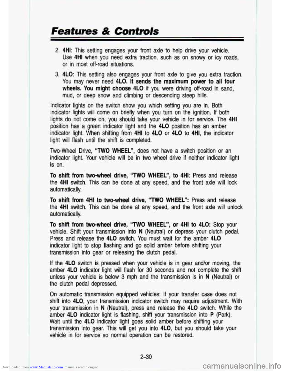 CHEVROLET S10 1993 2.G Owners Manual Downloaded from www.Manualslib.com manuals search engine t
Featums & Contmls
2. 4HI: This setting engages your front axle to help drive your \
vehicle. Use 4HI when you need extra t CHEVROLET S10 1993 2.G Owners Manual Downloaded from www.Manualslib.com manuals search engine t
Featums & Contmls
2. 4HI: This setting engages your front axle to help drive your \
vehicle. Use 4HI when you need extra t