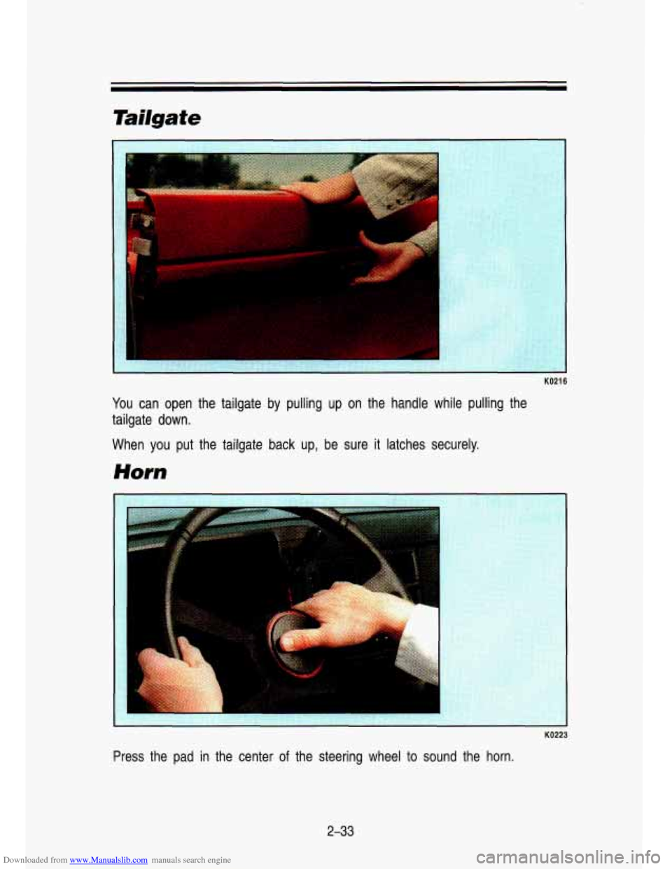CHEVROLET S10 1993 2.G Manual Online Downloaded from www.Manualslib.com manuals search engine Tailgate 
KO216 
You can  open  the  tailgate  by  pulling up on  the  handle  while  pulling the 
tailgate  down. 
When  you  put  the  tailga