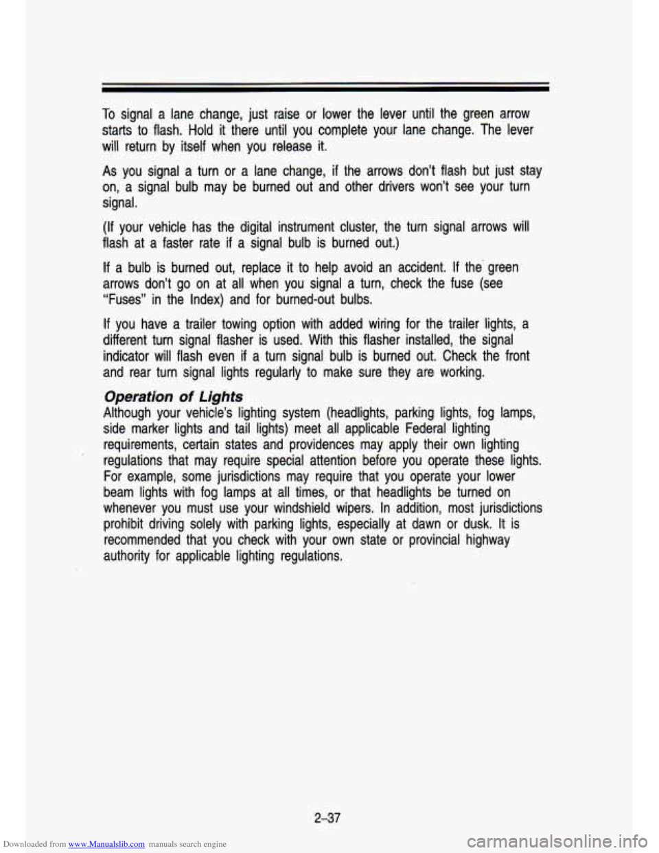 CHEVROLET S10 1993 2.G Owners Manual Downloaded from www.Manualslib.com manuals search engine To signal a lane  change,  just  raise  or  lower  the  lever  until  the  green  ar\
row 
starts  to 
flash. Hold it  there  until  you  compl