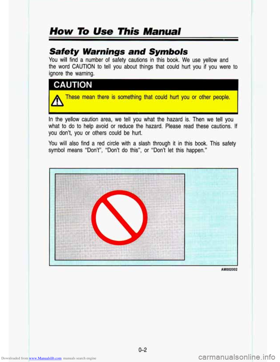 CHEVROLET S10 1993 2.G Owners Manual Downloaded from www.Manualslib.com manuals search engine . -. 
.. 
i‘ 
How To Use This Manual 
Safety Warnings  and Symbols 
You will  find  a  number  of safety  cautions  in this  book.  We  use  