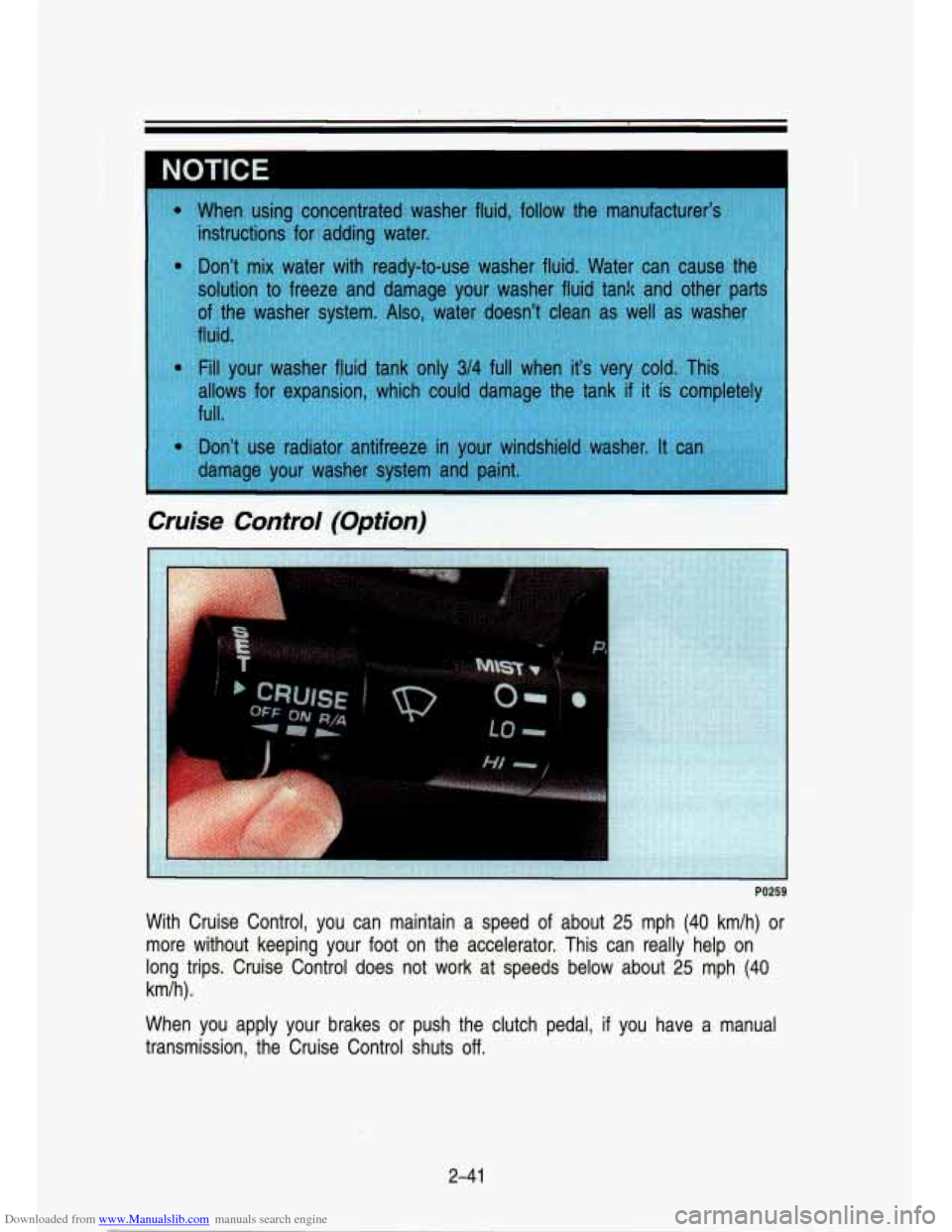 CHEVROLET S10 1993 2.G Owners Manual Downloaded from www.Manualslib.com manuals search engine I 1OTICE 
Cruise Control (Option) 
PO259 
With  Cruise  Control,  you  can  maintain a speed of about  25  mph (40 km/h)  or 
more  without  ke