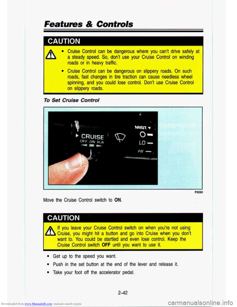 CHEVROLET S10 1993 2.G Owners Manual Downloaded from www.Manualslib.com manuals search engine Features & Contmls 
t 
1 CALITION I. - .. ;Fg ,. L A Cruise  Control  can  be  dangerous  where  you  cant  drive  safely  a\
t 
a  steady  sp