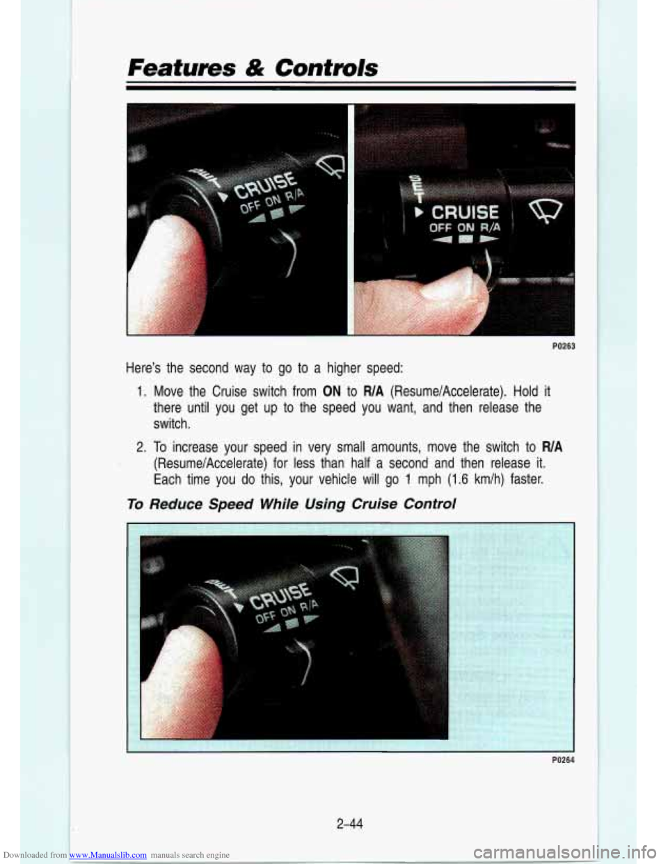 CHEVROLET S10 1993 2.G Owners Manual Downloaded from www.Manualslib.com manuals search engine Features & Controls 
PO263 
Heres  the  second  way to go  to  a  higher  speed: 
1. Move  the  Cruise  switch  from ON to WA (ResumelAccelera