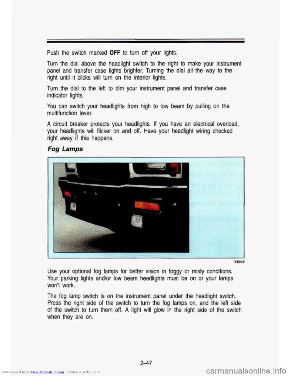 CHEVROLET S10 1993 2.G Owners Manual Downloaded from www.Manualslib.com manuals search engine Push  the  switch  marked OFF to  turn off your  lights. 
Turn  the  dial  above  the  headlight  switch  to the  right  to make  your  instrum