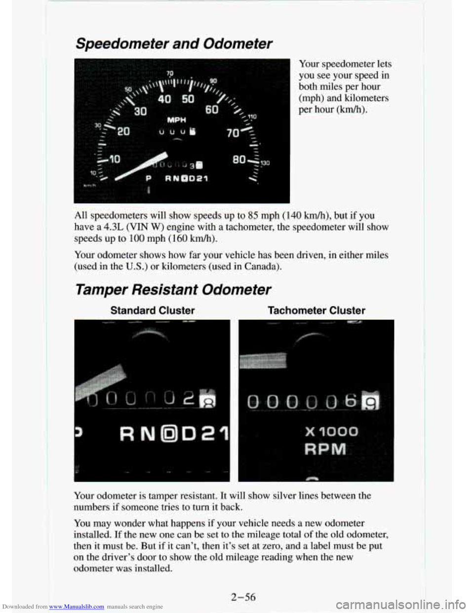 CHEVROLET S10 1994 2.G Owners Manual Downloaded from www.Manualslib.com manuals search engine Speedometer and Odometer
Your speedometer lets
you see your speed in
both miles per hour
(mph) and kilometers
per hour (Wh). CHEVROLET S10 1994 2.G Owners Manual Downloaded from www.Manualslib.com manuals search engine Speedometer and Odometer
Your speedometer lets
you see your speed in
both miles per hour
(mph) and kilometers
per hour (Wh).