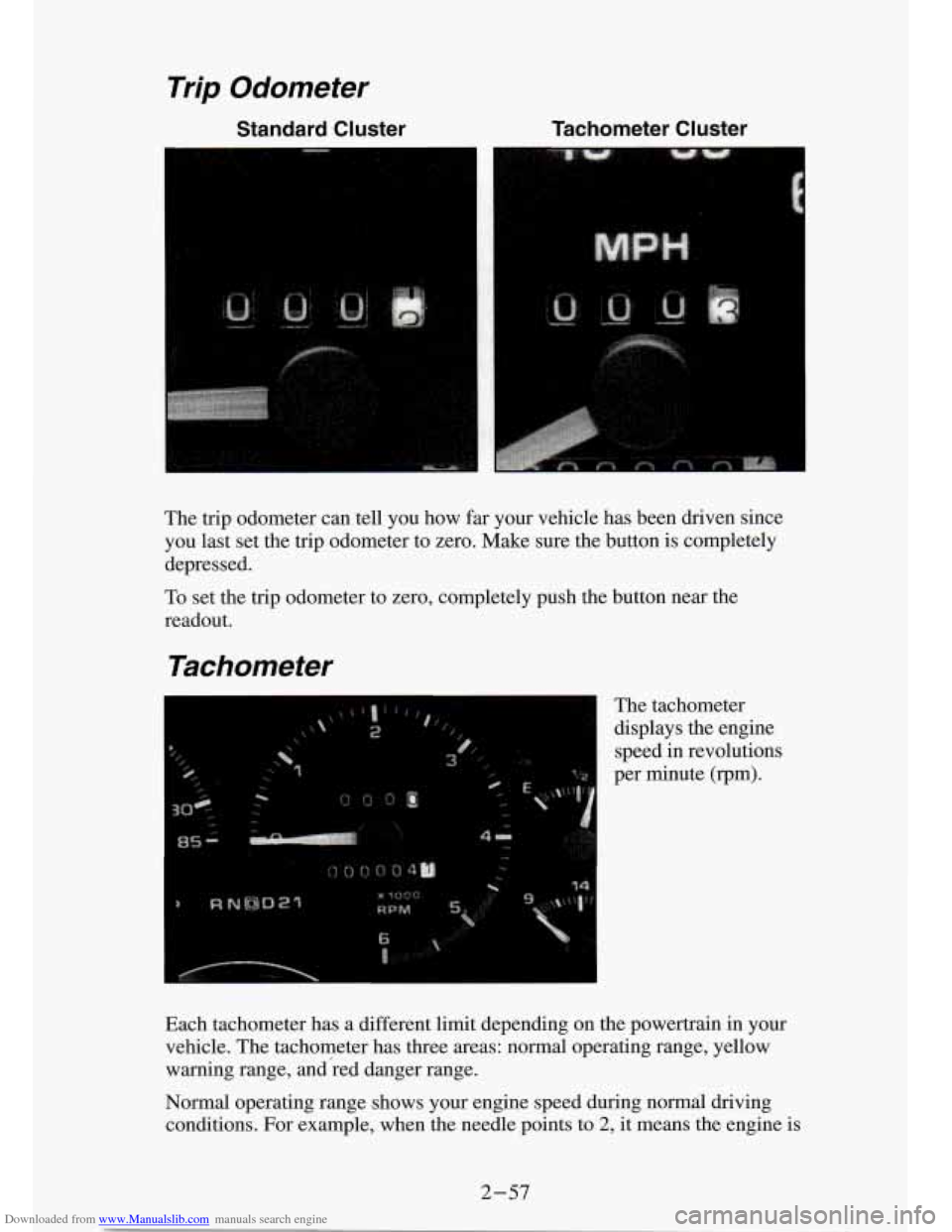 CHEVROLET S10 1994 2.G Owners Manual Downloaded from www.Manualslib.com manuals search engine Trip Odometer
Standard Cluster Tachometer Cluster
I
The trip odometer can tell you how far your vehicle has been driven since
CHEVROLET S10 1994 2.G Owners Manual Downloaded from www.Manualslib.com manuals search engine Trip Odometer
Standard Cluster Tachometer Cluster
I
The trip odometer can tell you how far your vehicle has been driven since