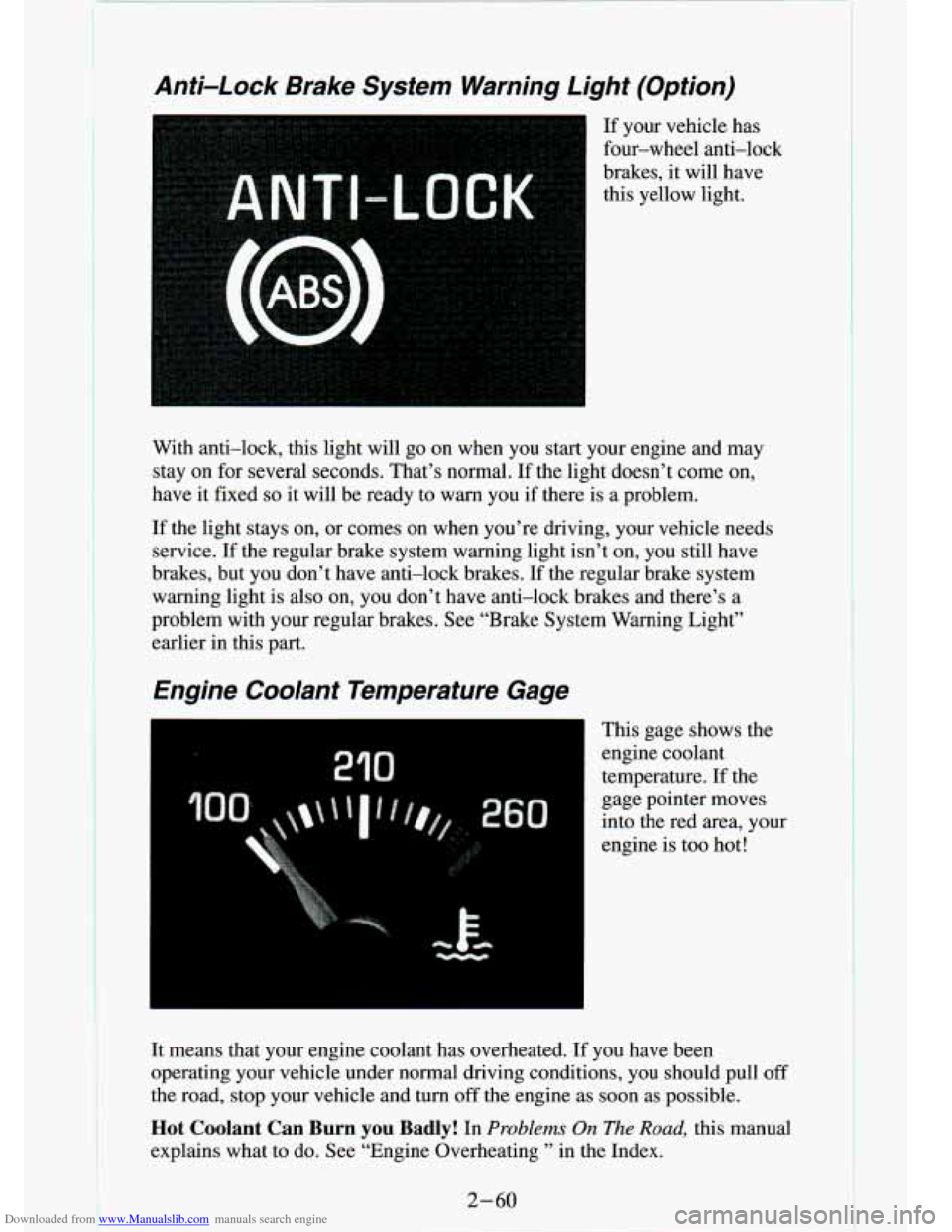 CHEVROLET S10 1994 2.G Owners Manual Downloaded from www.Manualslib.com manuals search engine Anti-Lock Brake System Warning Light (Option)
If your vehicle has
four-wheel anti-lock
brakes, it will have
this yellow light. CHEVROLET S10 1994 2.G Owners Manual Downloaded from www.Manualslib.com manuals search engine Anti-Lock Brake System Warning Light (Option)
If your vehicle has
four-wheel anti-lock
brakes, it will have
this yellow light.