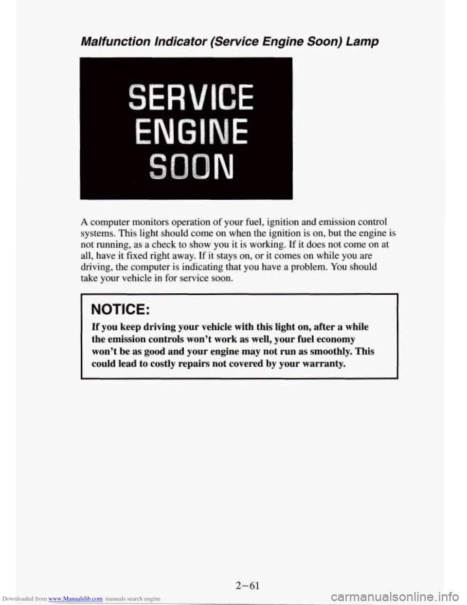 CHEVROLET S10 1994 2.G Owners Manual Downloaded from www.Manualslib.com manuals search engine Malfunction Indicator (Service Engine Soon) Lamp
A computer monitors operation of your fuel, ignition and emission control
systems CHEVROLET S10 1994 2.G Owners Manual Downloaded from www.Manualslib.com manuals search engine Malfunction Indicator (Service Engine Soon) Lamp
A computer monitors operation of your fuel, ignition and emission control
systems