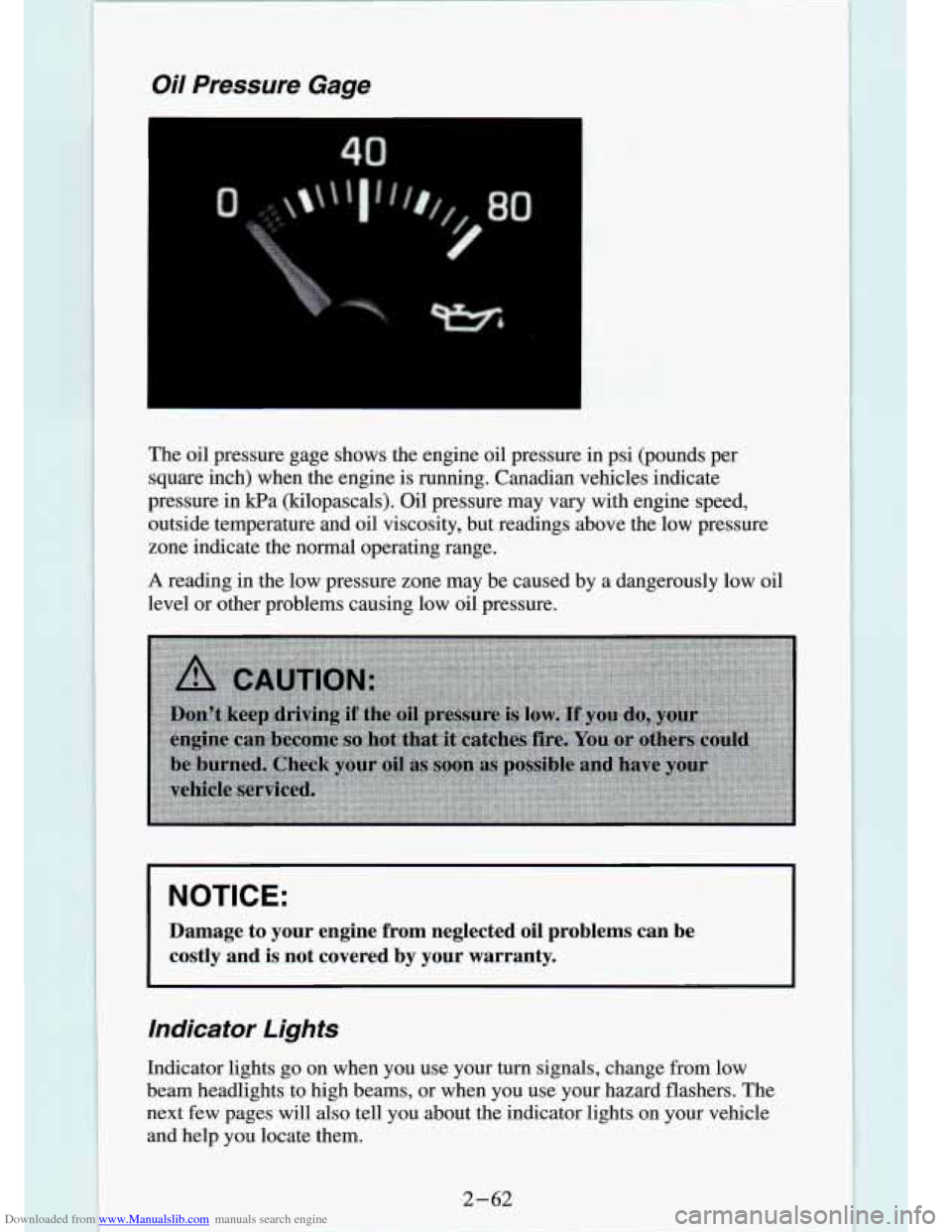 CHEVROLET S10 1994 2.G Owners Manual Downloaded from www.Manualslib.com manuals search engine Oil Pressure Gage
I
The oil pressure gage shows the engine oil pressure in psi (pounds per
square inch) when the engine is CHEVROLET S10 1994 2.G Owners Manual Downloaded from www.Manualslib.com manuals search engine Oil Pressure Gage
I
The oil pressure gage shows the engine oil pressure in psi (pounds per
square inch) when the engine is