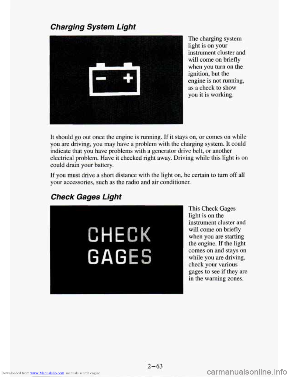 CHEVROLET S10 1994 2.G Owners Manual Downloaded from www.Manualslib.com manuals search engine Charging System Light
The charging system
light is on your
instrument cluster and will come on briefly
when you turn on the CHEVROLET S10 1994 2.G Owners Manual Downloaded from www.Manualslib.com manuals search engine Charging System Light
The charging system
light is on your
instrument cluster and will come on briefly
when you turn on the
