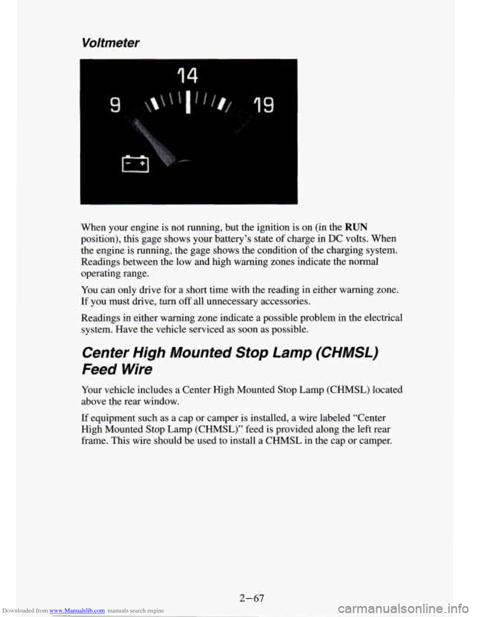 CHEVROLET S10 1994 2.G Owners Manual Downloaded from www.Manualslib.com manuals search engine Voltmeter
I
When your engine is not running, but the ignition is on (in \
the RUN
position), this gage shows your battery CHEVROLET S10 1994 2.G Owners Manual Downloaded from www.Manualslib.com manuals search engine Voltmeter
I
When your engine is not running, but the ignition is on (in \
the RUN
position), this gage shows your battery