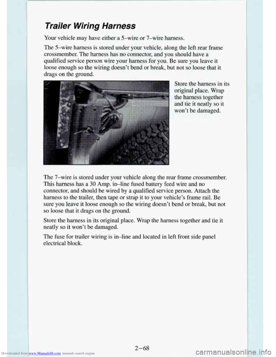 CHEVROLET S10 1994 2.G Owners Manual Downloaded from www.Manualslib.com manuals search engine Trailer  Wiring  Harness 
Your vehicle  may  have  either  a  5-wire  or  7-wire  harness. 
The  5-wire  harness  is stored  under  your  vehic
