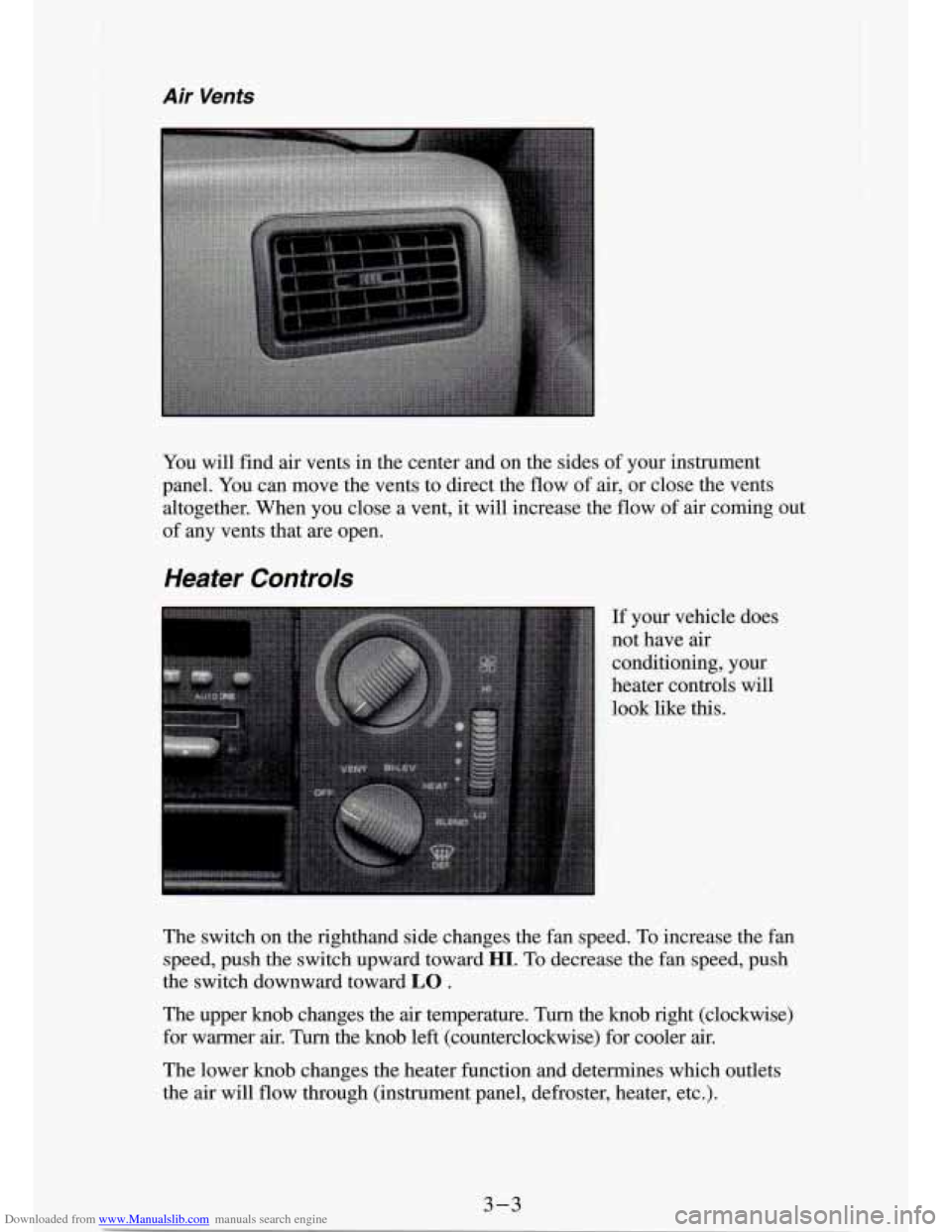 CHEVROLET S10 1994 2.G Owners Manual Downloaded from www.Manualslib.com manuals search engine Air Vents
You will find air vents in the center and on the sides of your instrument
panel. You can move the vents to direct CHEVROLET S10 1994 2.G Owners Manual Downloaded from www.Manualslib.com manuals search engine Air Vents
You will find air vents in the center and on the sides of your instrument
panel. You can move the vents to direct