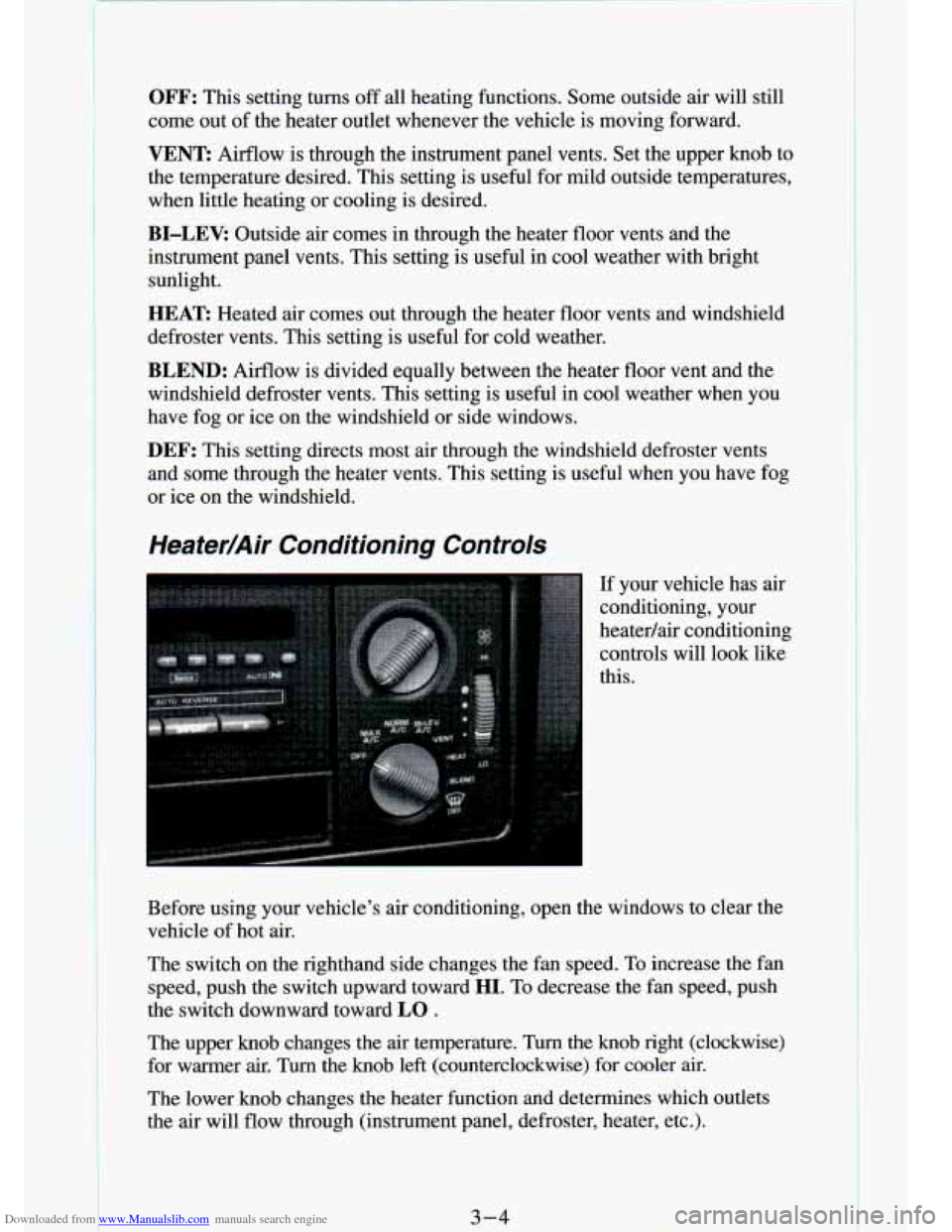CHEVROLET S10 1994 2.G Owners Manual Downloaded from www.Manualslib.com manuals search engine OFF: This  setting  turns off  all  heating  functions.  Some  outside  air  will  still 
come  out  of the  heater  outlet  whenever  the  veh