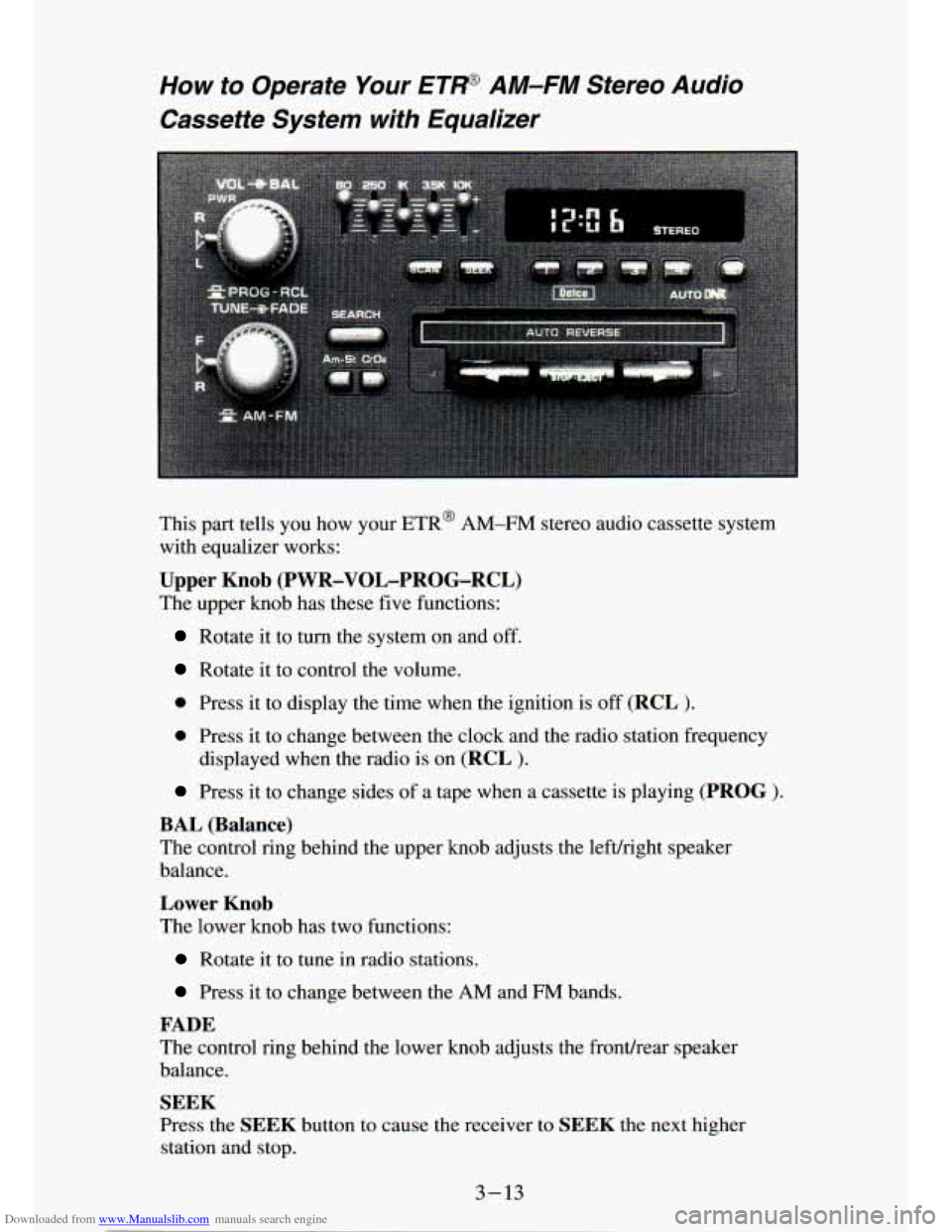 CHEVROLET S10 1994 2.G Owners Manual Downloaded from www.Manualslib.com manuals search engine How to Operate Your ETP AM-FM Stereo Audio
Cassette System with Equalizer
This part tells you how your ETR@ AM-FM stereo audio c CHEVROLET S10 1994 2.G Owners Manual Downloaded from www.Manualslib.com manuals search engine How to Operate Your ETP AM-FM Stereo Audio
Cassette System with Equalizer
This part tells you how your ETR@ AM-FM stereo audio c
