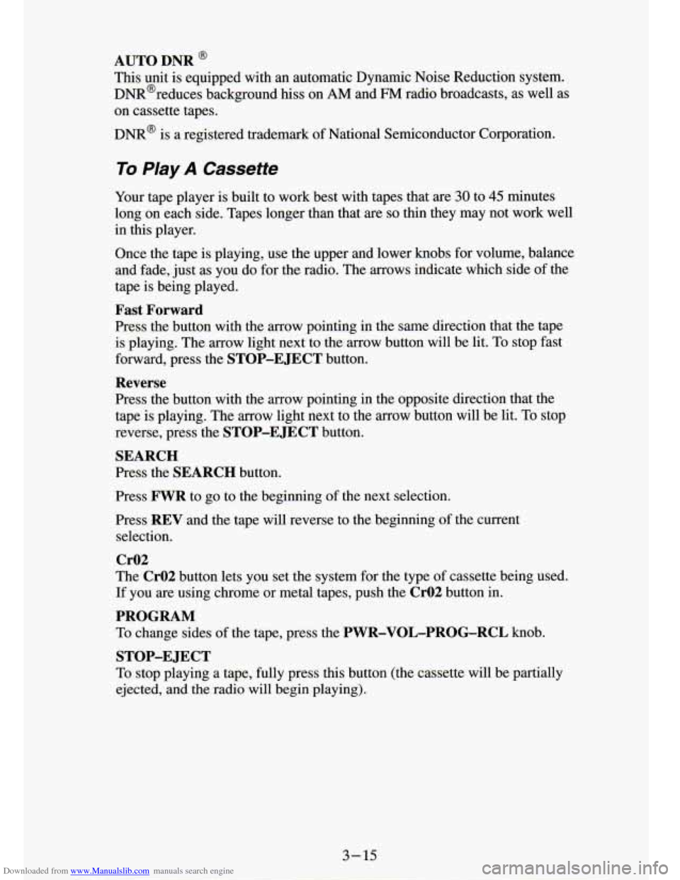 CHEVROLET S10 1994 2.G Owners Manual Downloaded from www.Manualslib.com manuals search engine AUTO DNR @
This unit is equipped with an automatic Dynamic Noise Reduction system.
DNR@reduces background
hiss on AM and FM radio CHEVROLET S10 1994 2.G Owners Manual Downloaded from www.Manualslib.com manuals search engine AUTO DNR @
This unit is equipped with an automatic Dynamic Noise Reduction system.
DNR@reduces background
hiss on AM and FM radio