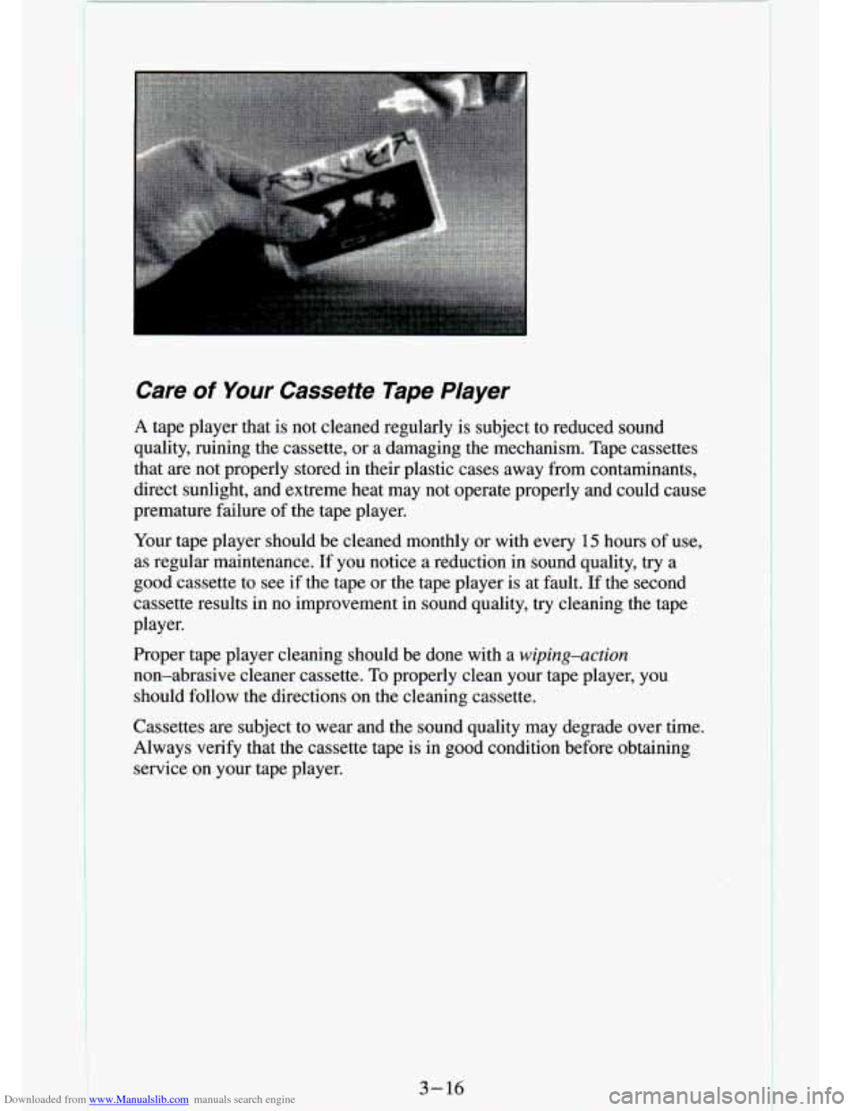 CHEVROLET S10 1994 2.G Owners Manual Downloaded from www.Manualslib.com manuals search engine Care of Your Cassette Tape PIayer
A tape player that is not cleaned regularly is subject to reduced sound
quality, ruining the CHEVROLET S10 1994 2.G Owners Manual Downloaded from www.Manualslib.com manuals search engine Care of Your Cassette Tape PIayer
A tape player that is not cleaned regularly is subject to reduced sound
quality, ruining the