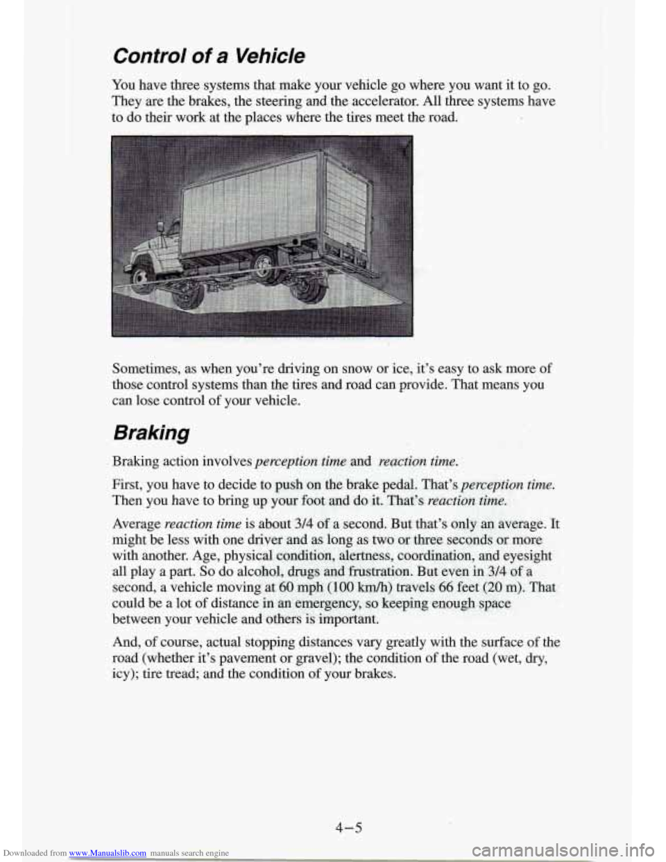 CHEVROLET S10 1994 2.G Owners Manual Downloaded from www.Manualslib.com manuals search engine Control of a Vehicle
You have three systems that make your vehicle go where you want it to go.
They are the brakes, the steering CHEVROLET S10 1994 2.G Owners Manual Downloaded from www.Manualslib.com manuals search engine Control of a Vehicle
You have three systems that make your vehicle go where you want it to go.
They are the brakes, the steering