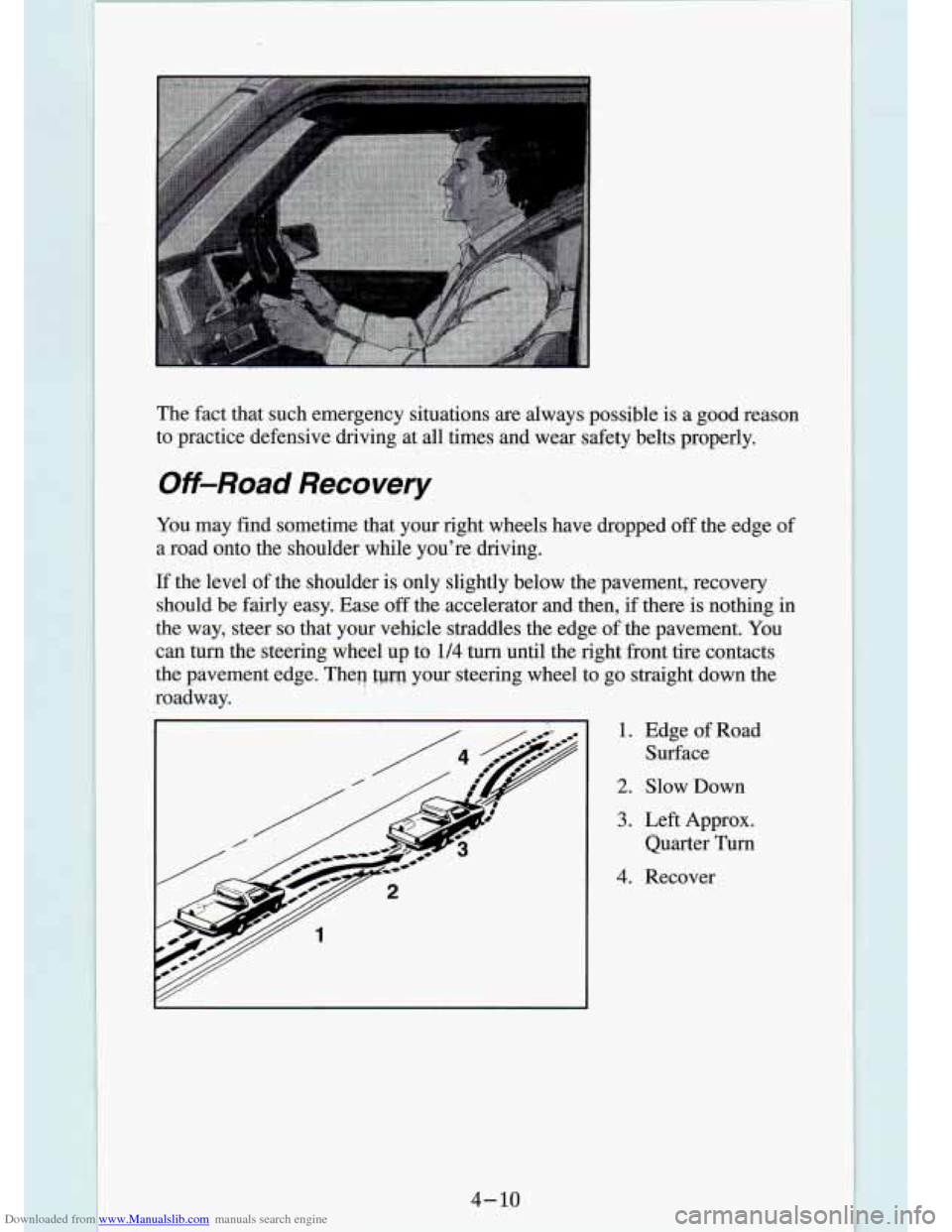CHEVROLET S10 1994 2.G Owners Manual Downloaded from www.Manualslib.com manuals search engine The fact that such emergenoy situations are always possible is a good reason
to practice defensive driving at all times and we CHEVROLET S10 1994 2.G Owners Manual Downloaded from www.Manualslib.com manuals search engine The fact that such emergenoy situations are always possible is a good reason
to practice defensive driving at all times and we