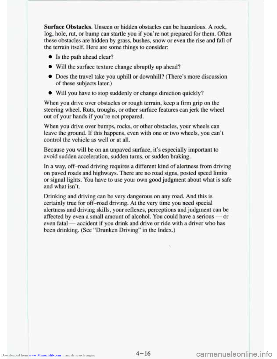 CHEVROLET S10 1994 2.G Owners Manual Downloaded from www.Manualslib.com manuals search engine Surface Obstacles. Unseen or hidden obstacles can be hazardous. A rock,
log, hole, rut, or bump can startle you
if you’re not CHEVROLET S10 1994 2.G Owners Manual Downloaded from www.Manualslib.com manuals search engine Surface Obstacles. Unseen or hidden obstacles can be hazardous. A rock,
log, hole, rut, or bump can startle you
if you’re not