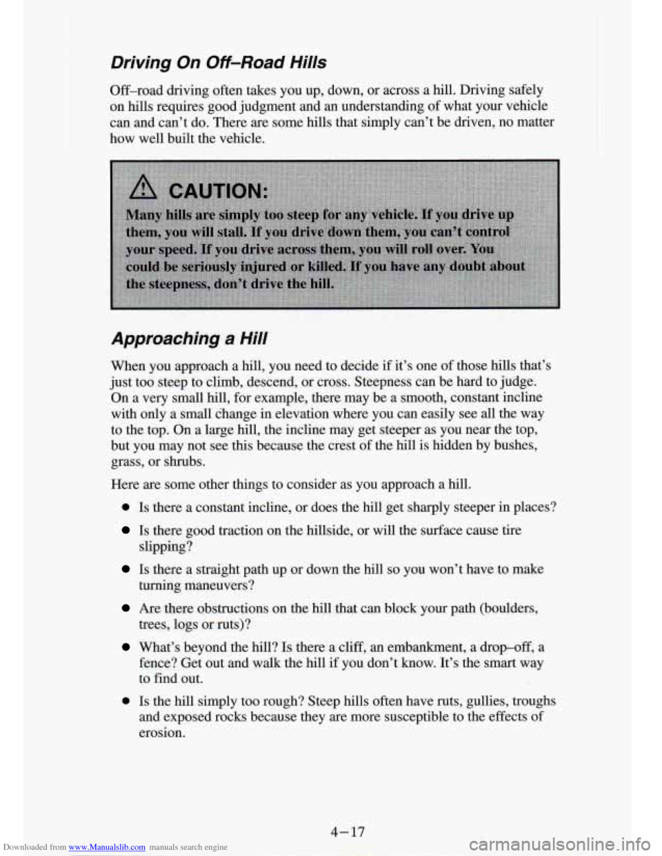 CHEVROLET S10 1994 2.G Owners Manual Downloaded from www.Manualslib.com manuals search engine Driving On Off-Road Hills
Off-road driving often takes you up, down, or across a hill. Driving safely
on hills requires good ju CHEVROLET S10 1994 2.G Owners Manual Downloaded from www.Manualslib.com manuals search engine Driving On Off-Road Hills
Off-road driving often takes you up, down, or across a hill. Driving safely
on hills requires good ju
