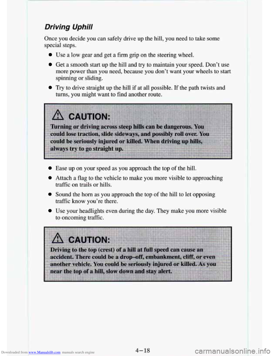 CHEVROLET S10 1994 2.G Owners Manual Downloaded from www.Manualslib.com manuals search engine Driving Uphill
Once you decide you can safely drive up the hill, you need t\
o take some
special steps.
Use a low gear an CHEVROLET S10 1994 2.G Owners Manual Downloaded from www.Manualslib.com manuals search engine Driving Uphill
Once you decide you can safely drive up the hill, you need t\
o take some
special steps.
Use a low gear an
