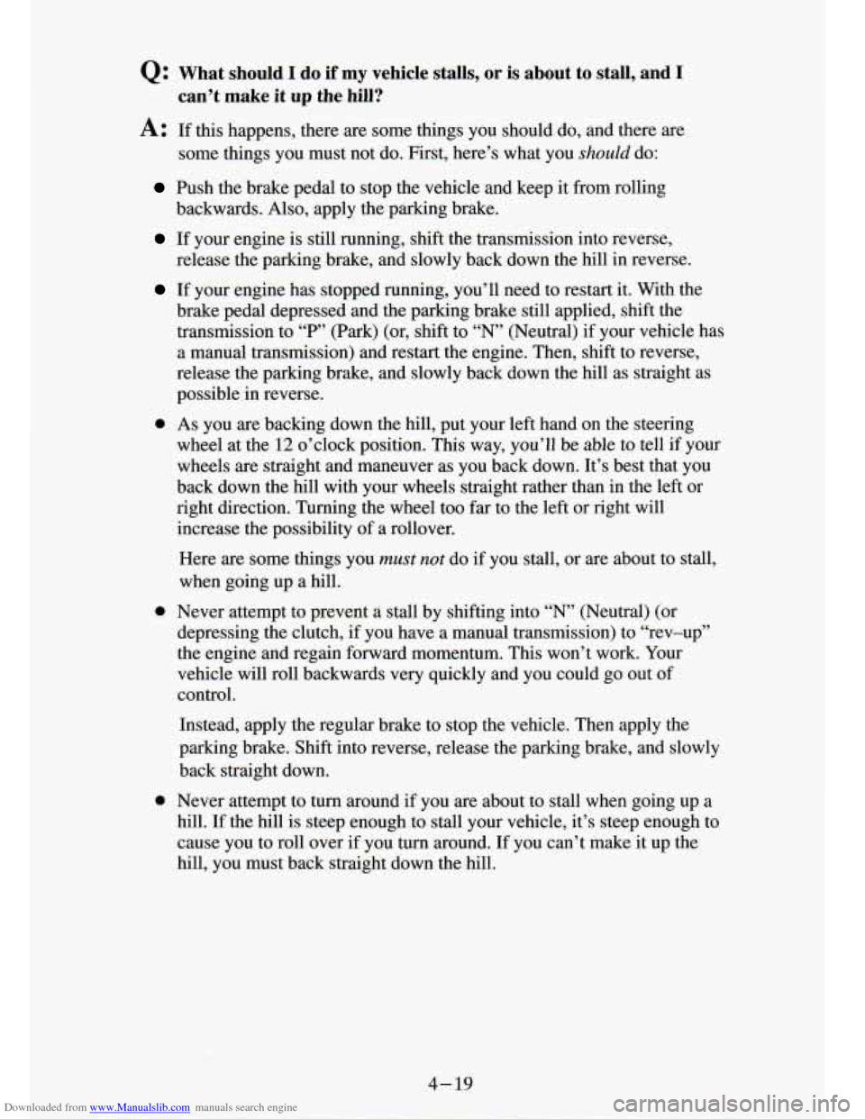CHEVROLET S10 1994 2.G Owners Manual Downloaded from www.Manualslib.com manuals search engine Q: What should I do if my vehicle stalls, or is about to stall, and I
A: If this happens, there are some things you should do, CHEVROLET S10 1994 2.G Owners Manual Downloaded from www.Manualslib.com manuals search engine Q: What should I do if my vehicle stalls, or is about to stall, and I
A: If this happens, there are some things you should do,