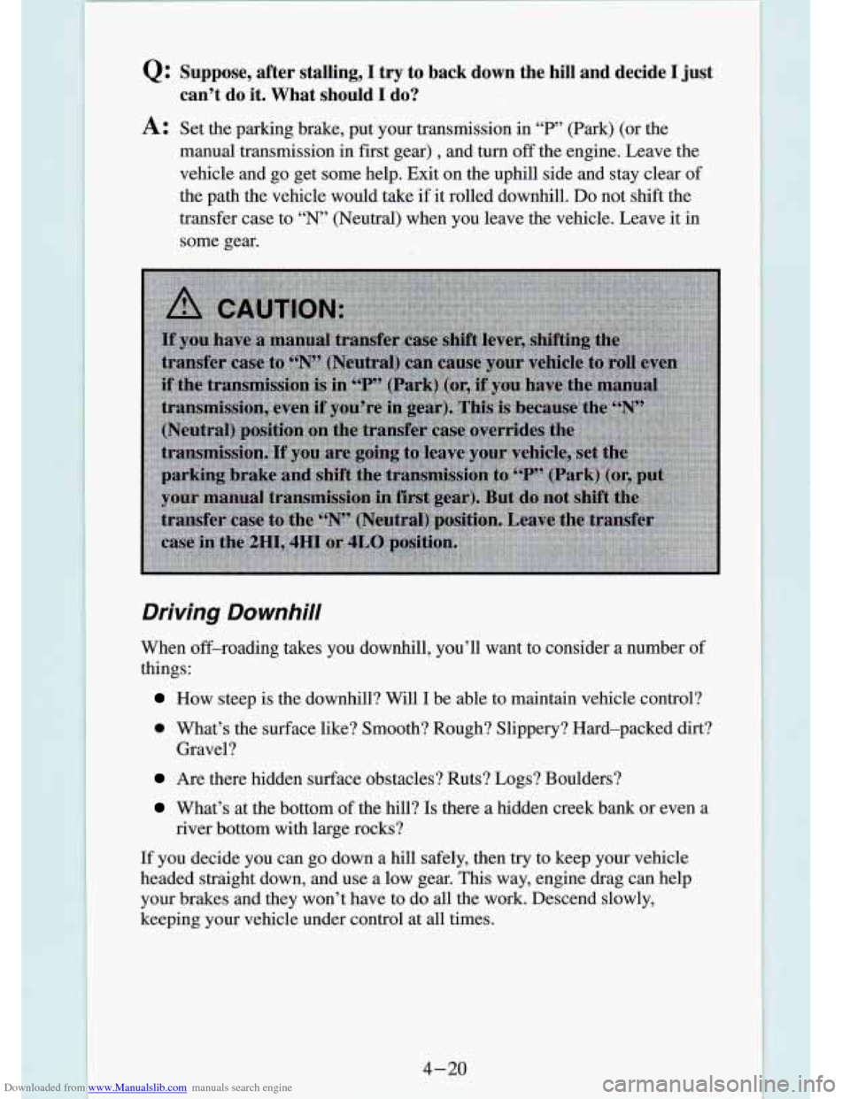 CHEVROLET S10 1994 2.G Owners Manual Downloaded from www.Manualslib.com manuals search engine Q: Suppose, after stalling, I try to back down the hin and decide I just
A: Set the parking brake, put your transmission in “ CHEVROLET S10 1994 2.G Owners Manual Downloaded from www.Manualslib.com manuals search engine Q: Suppose, after stalling, I try to back down the hin and decide I just
A: Set the parking brake, put your transmission in “