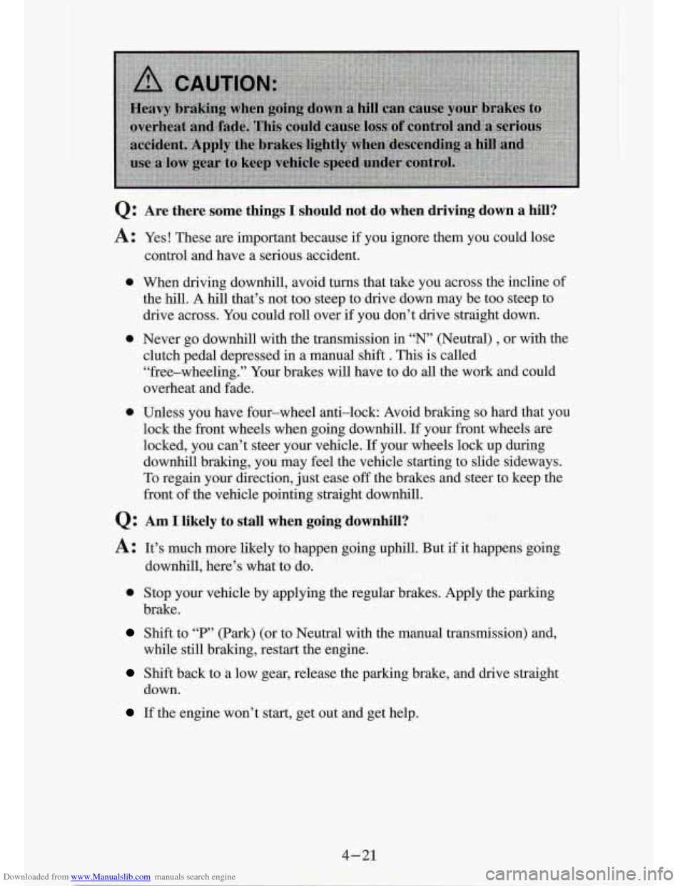 CHEVROLET S10 1994 2.G Owners Manual Downloaded from www.Manualslib.com manuals search engine Q : Are ;there some things I should not, do when driving .down a hiIl?
A : Yes! These are important because if you ignore them you could l CHEVROLET S10 1994 2.G Owners Manual Downloaded from www.Manualslib.com manuals search engine Q : Are ;there some things I should not, do when driving .down a hiIl?
A : Yes! These are important because if you ignore them you could l
