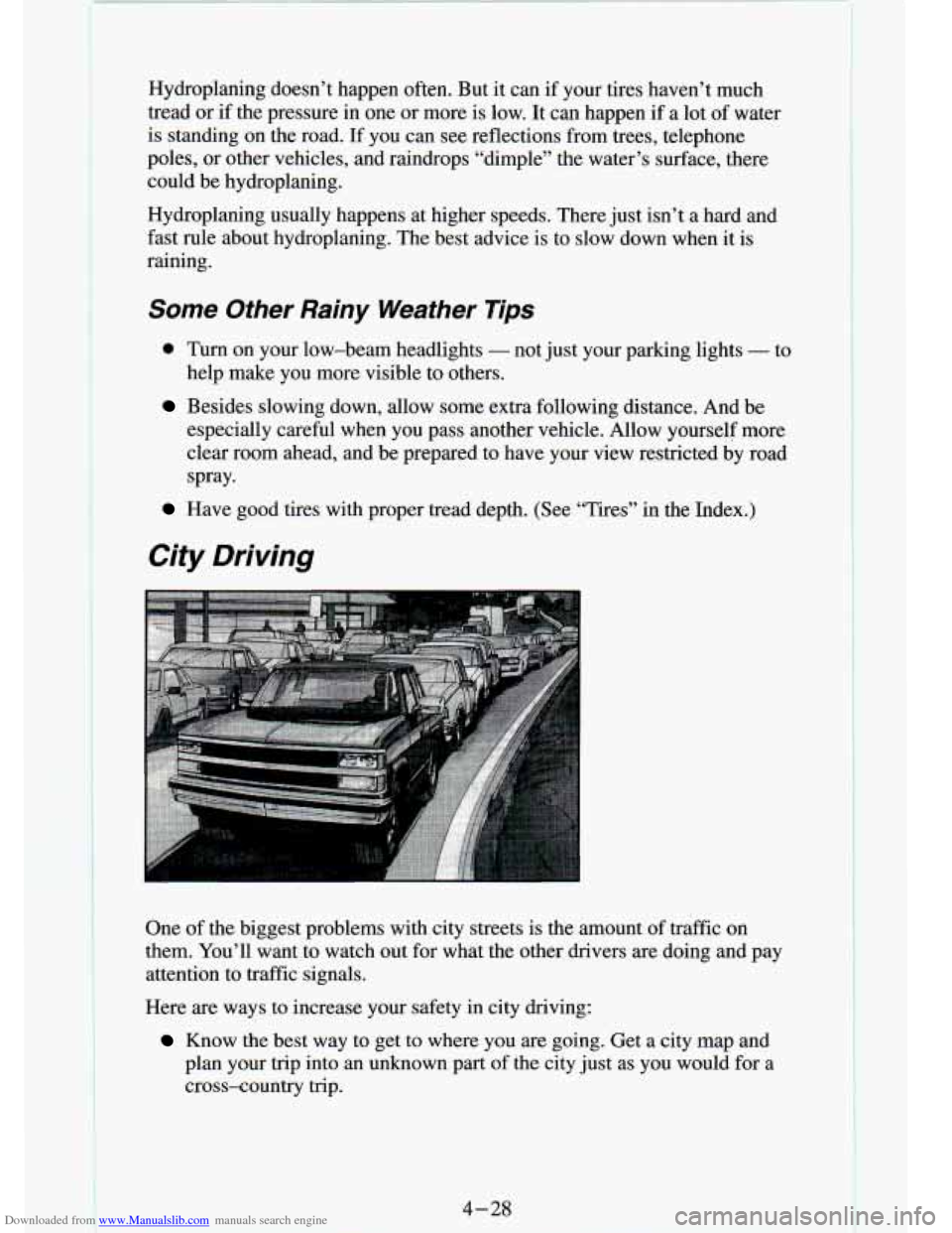 CHEVROLET S10 1994 2.G Owners Manual Downloaded from www.Manualslib.com manuals search engine Hydroplaning doesn’t happen often. But it can if your tires haven’t much
tread or
if the pressure in one or more is low. CHEVROLET S10 1994 2.G Owners Manual Downloaded from www.Manualslib.com manuals search engine Hydroplaning doesn’t happen often. But it can if your tires haven’t much
tread or
if the pressure in one or more is low.