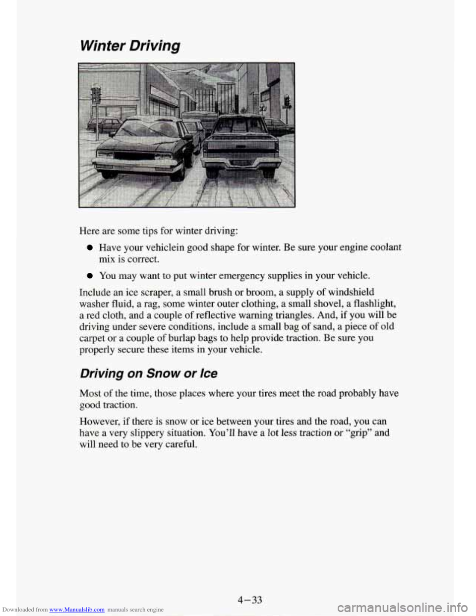 CHEVROLET S10 1994 2.G Owners Manual Downloaded from www.Manualslib.com manuals search engine Winter Driving
Here are some tips for winter driving:
Have your vehiclein good shape for winter. Be sure your engine coolant
CHEVROLET S10 1994 2.G Owners Manual Downloaded from www.Manualslib.com manuals search engine Winter Driving
Here are some tips for winter driving:
Have your vehiclein good shape for winter. Be sure your engine coolant