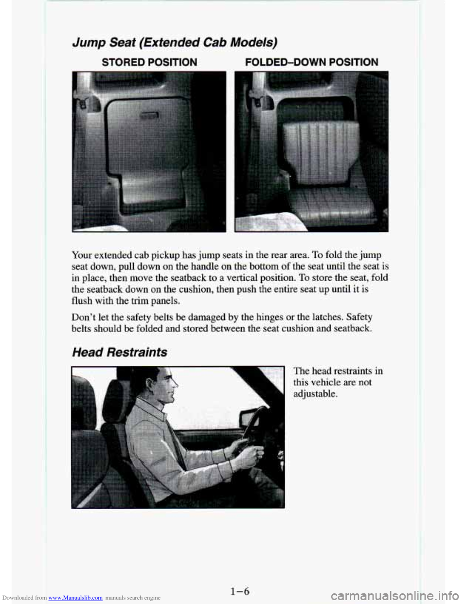 CHEVROLET S10 1994 2.G User Guide Downloaded from www.Manualslib.com manuals search engine Jump Seat  (Extended Cab Models) 
STORED  POSITION FOLDED-DOWN  POSITION 
Your  extended  cab  pickup  has jump seats  in  the  rear  area.  To