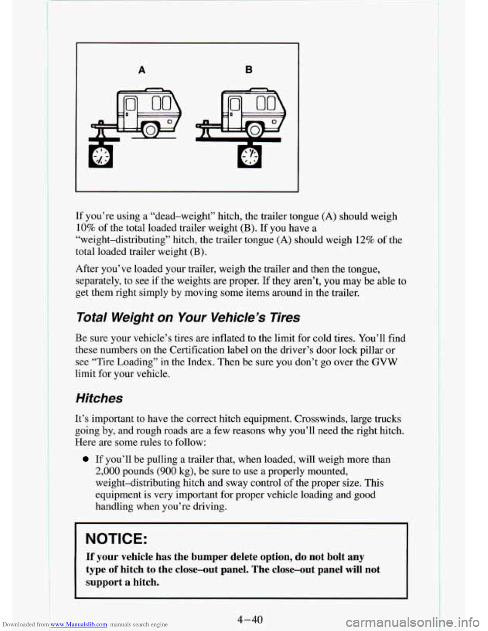CHEVROLET S10 1994 2.G Owners Manual Downloaded from www.Manualslib.com manuals search engine A B
If you’re using a “dead-weight” hitch, the trailer tong\
ue (A) should weigh
10% of the total loaded trailer weight CHEVROLET S10 1994 2.G Owners Manual Downloaded from www.Manualslib.com manuals search engine A B
If you’re using a “dead-weight” hitch, the trailer tong\
ue (A) should weigh
10% of the total loaded trailer weight