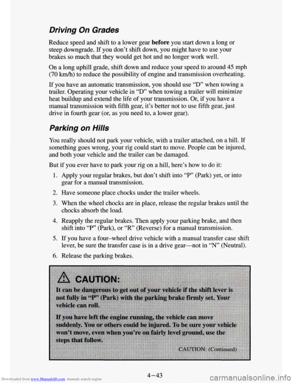CHEVROLET S10 1994 2.G Owners Manual Downloaded from www.Manualslib.com manuals search engine Driving On Grades 
Reduce  speed  and  shift  to  a  lower  gear before you  start dawn a  long  or 
steep  downgrade.  If  you don’t  shift 