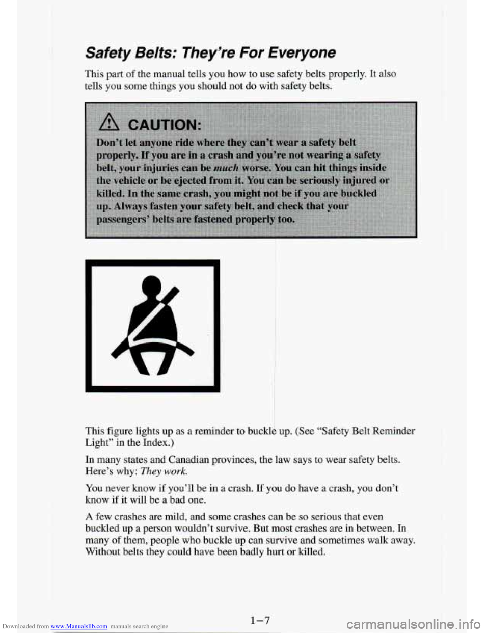 CHEVROLET S10 1994 2.G User Guide Downloaded from www.Manualslib.com manuals search engine Safety Belts:  They’re For  Everyone 
This part of the  manual  tells  you  how  to use  safety  belts  properly.  It also 
tells  you  some 